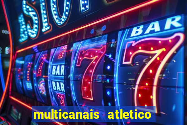 multicanais atletico de madrid